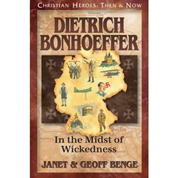 Dietrich Bonhoeffer: In the Midst of Wickedness (Christian Heroes Then & Now Series)
