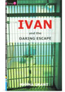 Ivan and the Daring Escape (Book 2 - Behind the Iron Curtain: The Ivan Series)