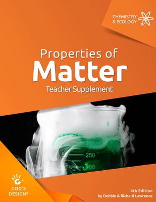 Properties of Matter Teacher Supplement (God's Design for Chemistry & Ecology, 4th Edition)