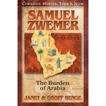 Samuel Zwemer: The Burden of Arabia (Christian Heroes Then & Now Series)