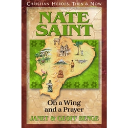 Nate Saint: On a Wing and a Prayer (Christian Heroes Then & Now Series)