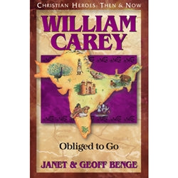 William Carey: Obliged to Go (Christian Heroes Then & Now Series)