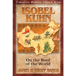 Isobel Kuhn: On the Roof of the World (Christian Heroes Then & Now Series)