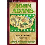 John Adams: Independence Forever (Heroes of History Series)