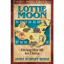 Lottie Moon: Giving Her All for China (Christian Heroes Then & Now Series)