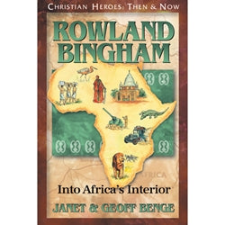 Rowland Bingham: Into Africa's Interior (Christian Heroes Then & Now Series)