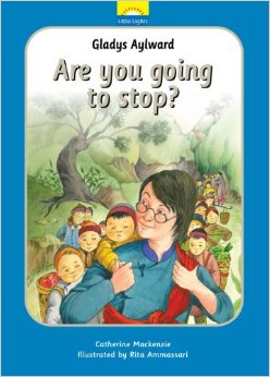 Gladys Aylward: Are You Going to Stop? (Little Lights Book #12)