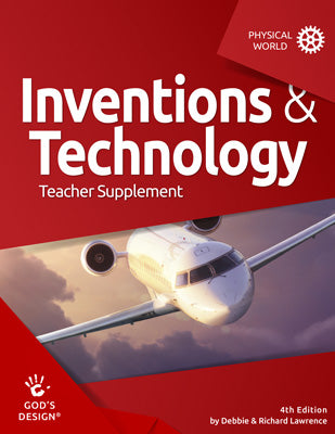 Inventions & Technology Teacher Supplement (God's Design for the Physical World, 4th Edition)