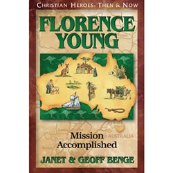 Florence Young: Mission Accomplished (Christian Heroes Then & Now Series)