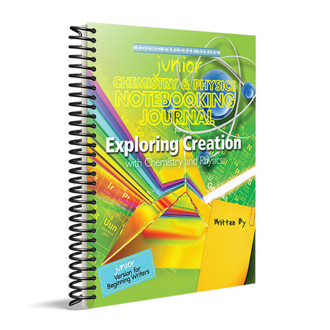Exploring Creation with Chemistry & Physics: Junior Notebooking Journal