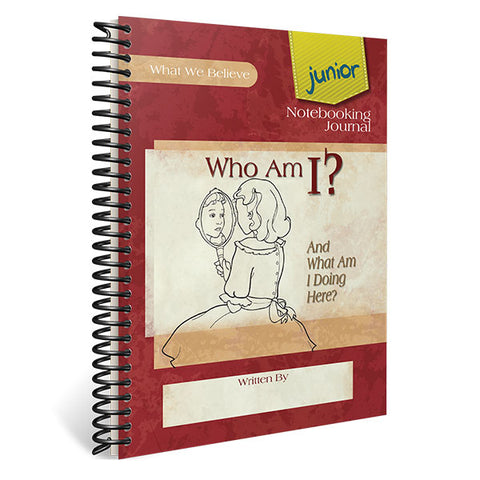 Who Am I? (And What Am I Doing Here?): Junior Notebooking Journal
