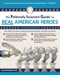 P.I.G. to Real American Heroes, The (The Politically Incorrect Guide Series)