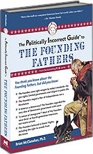 P.I.G. to the Founding Fathers, The (The Politically Incorrect Guide Series)