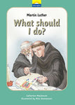 Martin Luther: What should I Do? (Little Lights Series - Book #8)