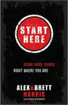 Start Here: Doing Hard Things Right Where You Are